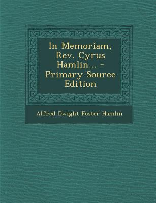 In Memoriam, REV. Cyrus Hamlin... - Primary Source Edition