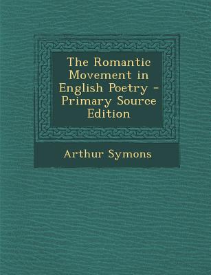 The Romantic Movement in English Poetry - Primary Source Edition