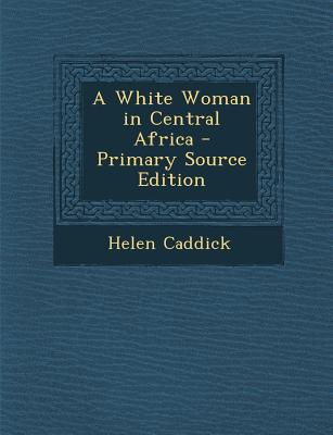 A White Woman in Central Africa - Primary Source Edition