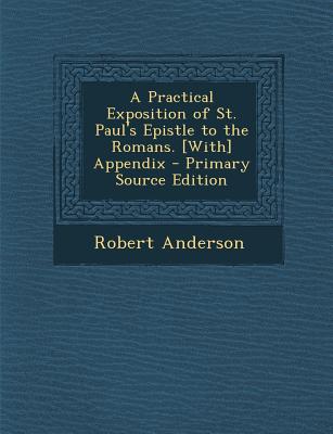 A Practical Exposition of St. Paul's Epistle to the Romans. [With] Appendix