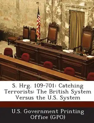 S. Hrg. 109-701: Catching Terrorists: The British System Versus the U.S. System