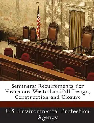 Seminars: Requirements for Hazardous Waste Landfill Design, Construction and Closure