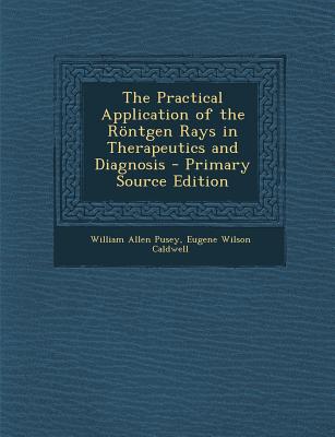 The Practical Application of the Röntgen Rays in Therapeutics and Diagnosis
