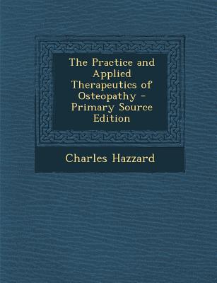 The Practice and Applied Therapeutics of Osteopathy - Primary Source Edition