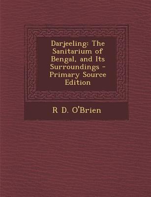 Darjeeling: The Sanitarium of Bengal, and Its Surroundings