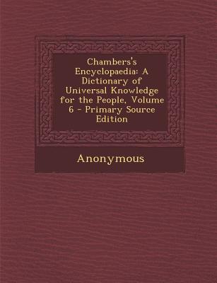 Chambers's Encyclopaedia: A Dictionary of Universal Knowledge for the People, Volume 6