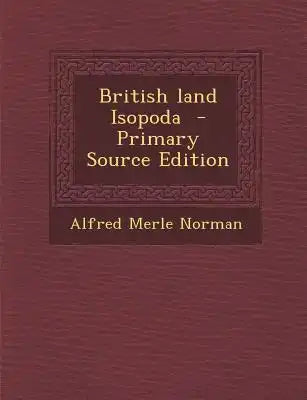 British Land Isopoda - Primary Source Edition