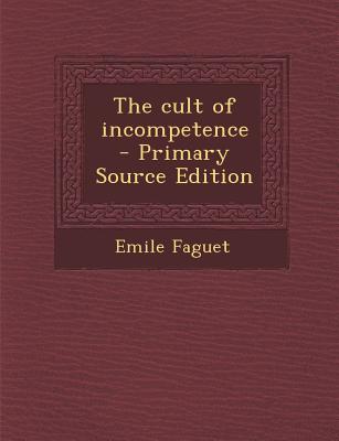 The Cult of Incompetence - Primary Source Edition