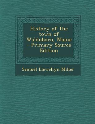 History of the Town of Waldoboro, Maine - Primary Source Edition