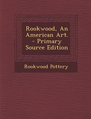 Rookwood, an American Art. - Primary Source Edition