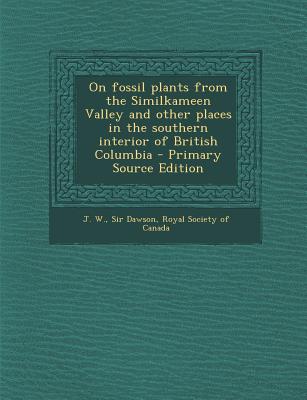 On Fossil Plants from the Similkameen Valley and Other Places in the Southern Interior of British Columbia