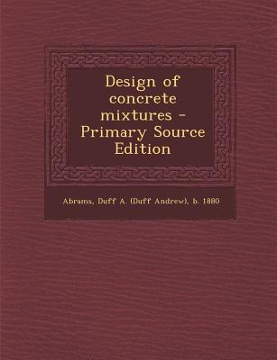 Design of Concrete Mixtures - Primary Source Edition