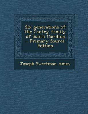 Six Generations of the Cantey Family of South Carolina