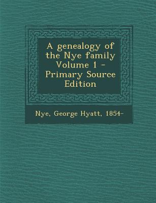 A Genealogy of the Nye Family Volume 1 - Primary Source Edition