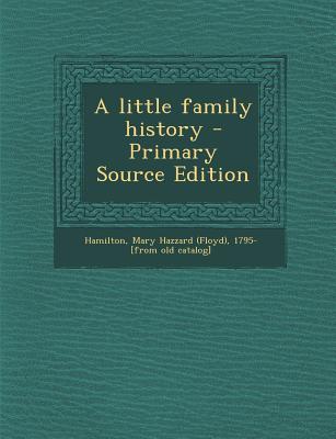 A Little Family History - Primary Source Edition