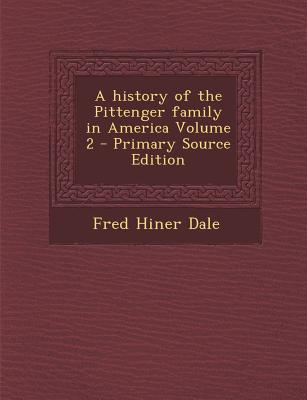 A History of the Pittenger Family in America Volume 2 - Primary Source Edition