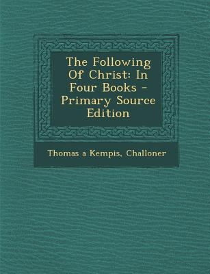 The Following of Christ: In Four Books - Primary Source Edition