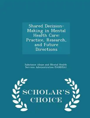Shared Decision-Making in Mental Health Care: Practice, Research, and Future Directions - Scholar's Choice Edition