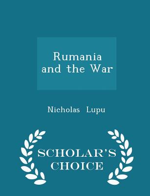 Rumania and the War - Scholar's Choice Edition