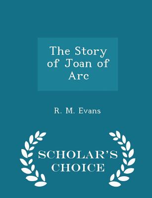 The Story of Joan of Arc - Scholar's Choice Edition
