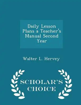 Daily Lesson Plans a Teacher's Manual Second Year - Scholar's Choice Edition