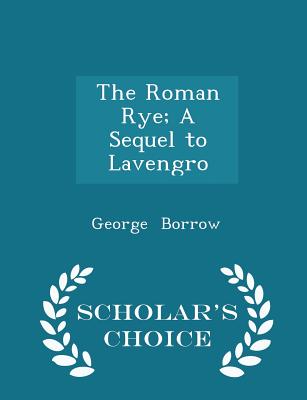 The Roman Rye; A Sequel to Lavengro - Scholar's Choice Edition