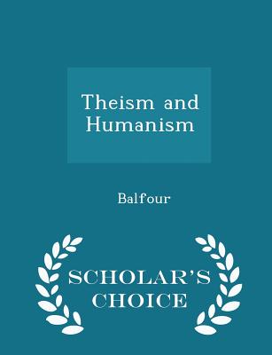 Theism and Humanism - Scholar's Choice Edition