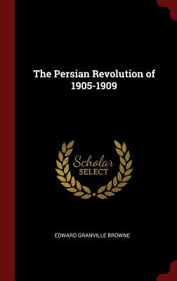 The Persian Revolution of 1905-1909