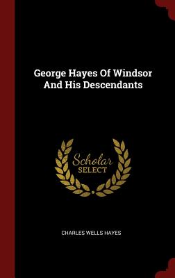 George Hayes of Windsor and His Descendants