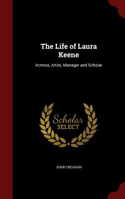 The Life of Laura Keene: Actress, Artist, Manager and Scholar