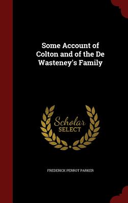 Some Account of Colton and of the de Wasteney's Family