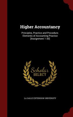 Higher Accountancy: Principles, Practice and Procedure. Elements of Accounting Practice [assignment 1-30]