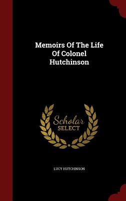 Memoirs of the Life of Colonel Hutchinson