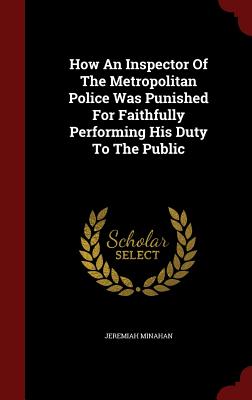 How an Inspector of the Metropolitan Police Was Punished for Faithfully Performing His Duty to the Public