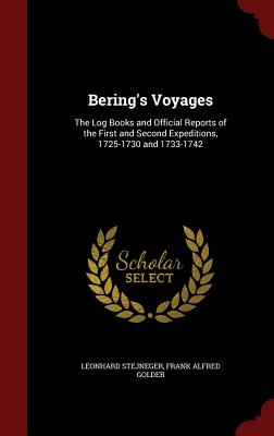 Bering's Voyages: The Log Books and Official Reports of the First and Second Expeditions, 1725-1730 and 1733-1742