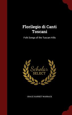 Florilegio Di Canti Toscani: Folk Songs of the Tuscan Hills
