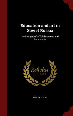 Education and Art in Soviet Russia: In the Light of Official Decrees and Documents
