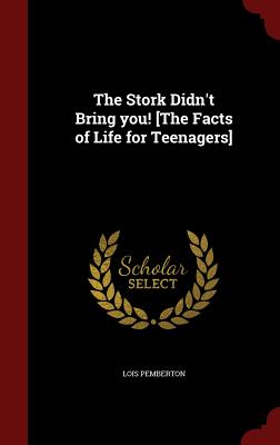 The Stork Didn't Bring You! [the Facts of Life for Teenagers]