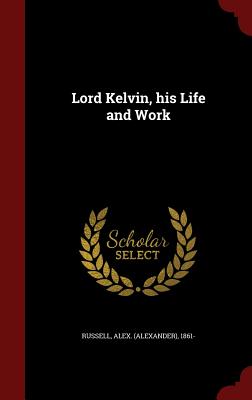Lord Kelvin, His Life and Work