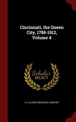 Cincinnati, the Queen City, 1788-1912, Volume 4