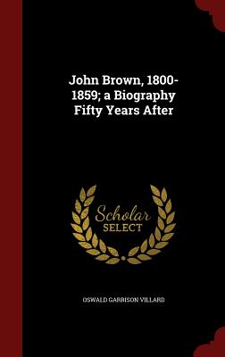 John Brown, 1800-1859; A Biography Fifty Years After