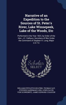 Narrative of an Expedition to the Sources of St. Peter's River, Lake Winnepeek, Lake of the Woods, Etc: Performed in the Year 1823, by Order of the Ho