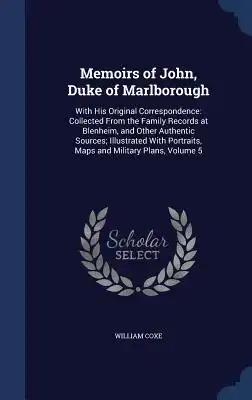 Memoirs of John, Duke of Marlborough: With His Original Correspondence: Collected From the Family Records at Blenheim, and Other Authentic Sources; Il