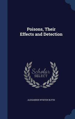 Poisons, Their Effects and Detection