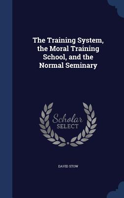 The Training System, the Moral Training School, and the Normal Seminary