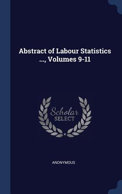 Abstract of Labour Statistics ..., Volumes 9-11