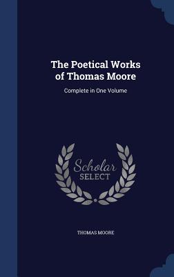 The Poetical Works of Thomas Moore: Complete in One Volume