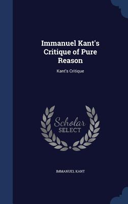 Immanuel Kant's Critique of Pure Reason: Kant's Critique