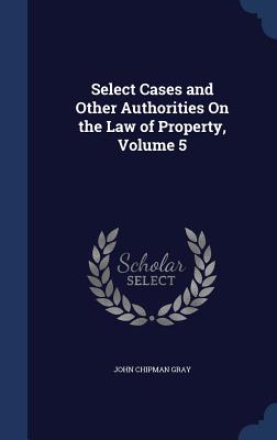 Select Cases and Other Authorities On the Law of Property, Volume 5