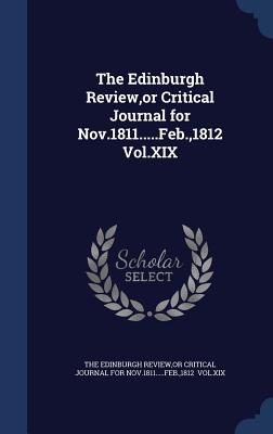 The Edinburgh Review, or Critical Journal for Nov.1811.....Feb.,1812 Vol.XIX